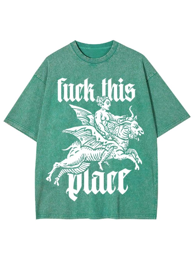 Fu*k This Place Washed Tshirt