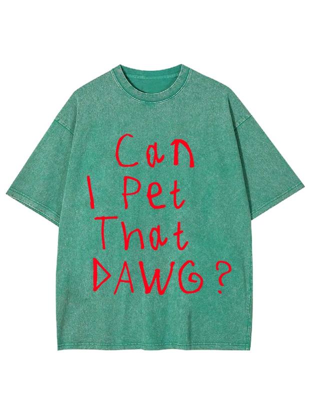 Can I Pet That Dawg? Washed Tshirt
