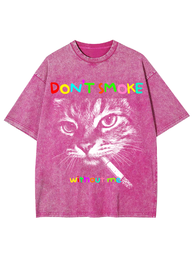 DON’T SMOKE without me Washed Tshirt