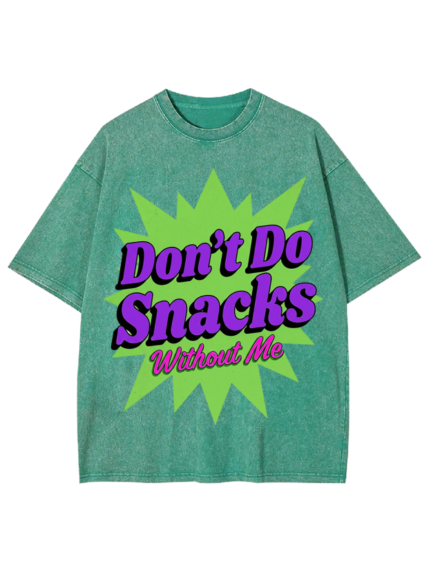 Don’t Do Snacks Without Me Washed Tshirt