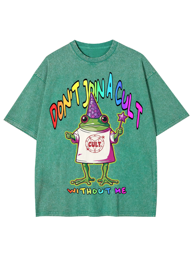 DON’T JOIN A CULT WITHOUT ME Washed Tshirt