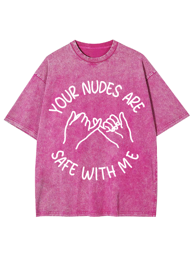 YOUR NUDES ARE SAFE WITH ME Washed Tshirt