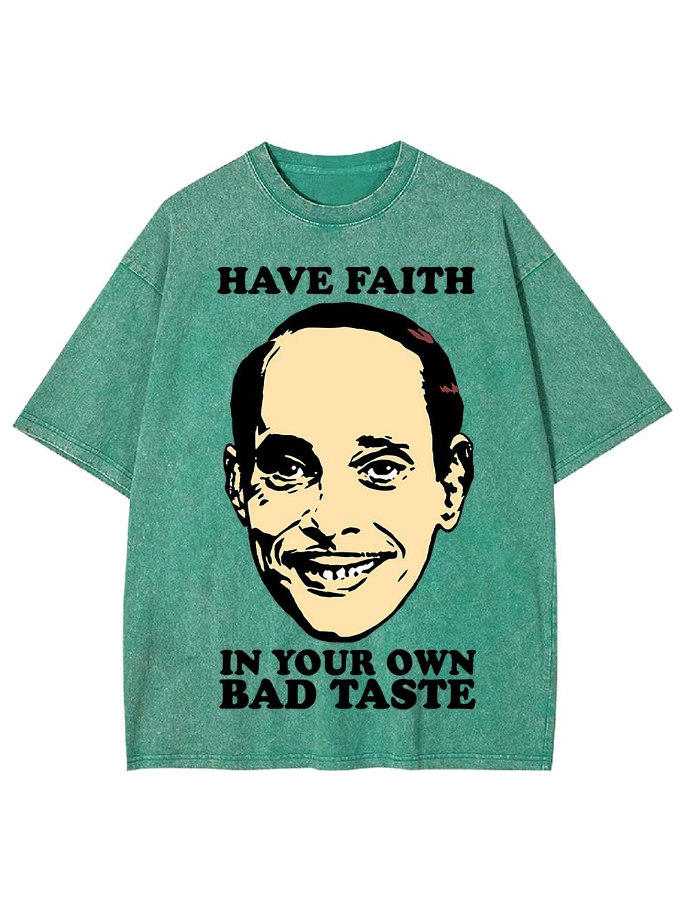 Have Faith In Your Own Bad Taste Washed Tshirt
