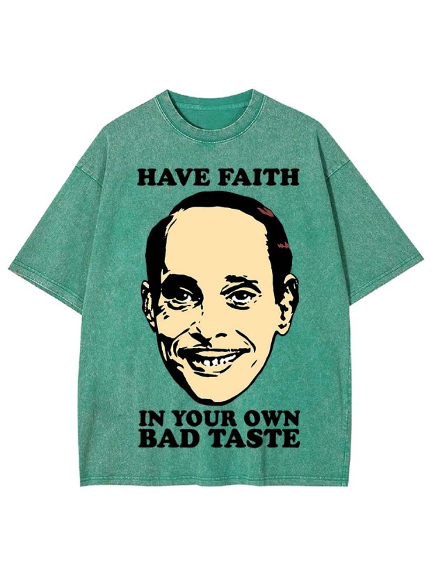 Have Faith In Your Own Bad Taste Washed Tshirt