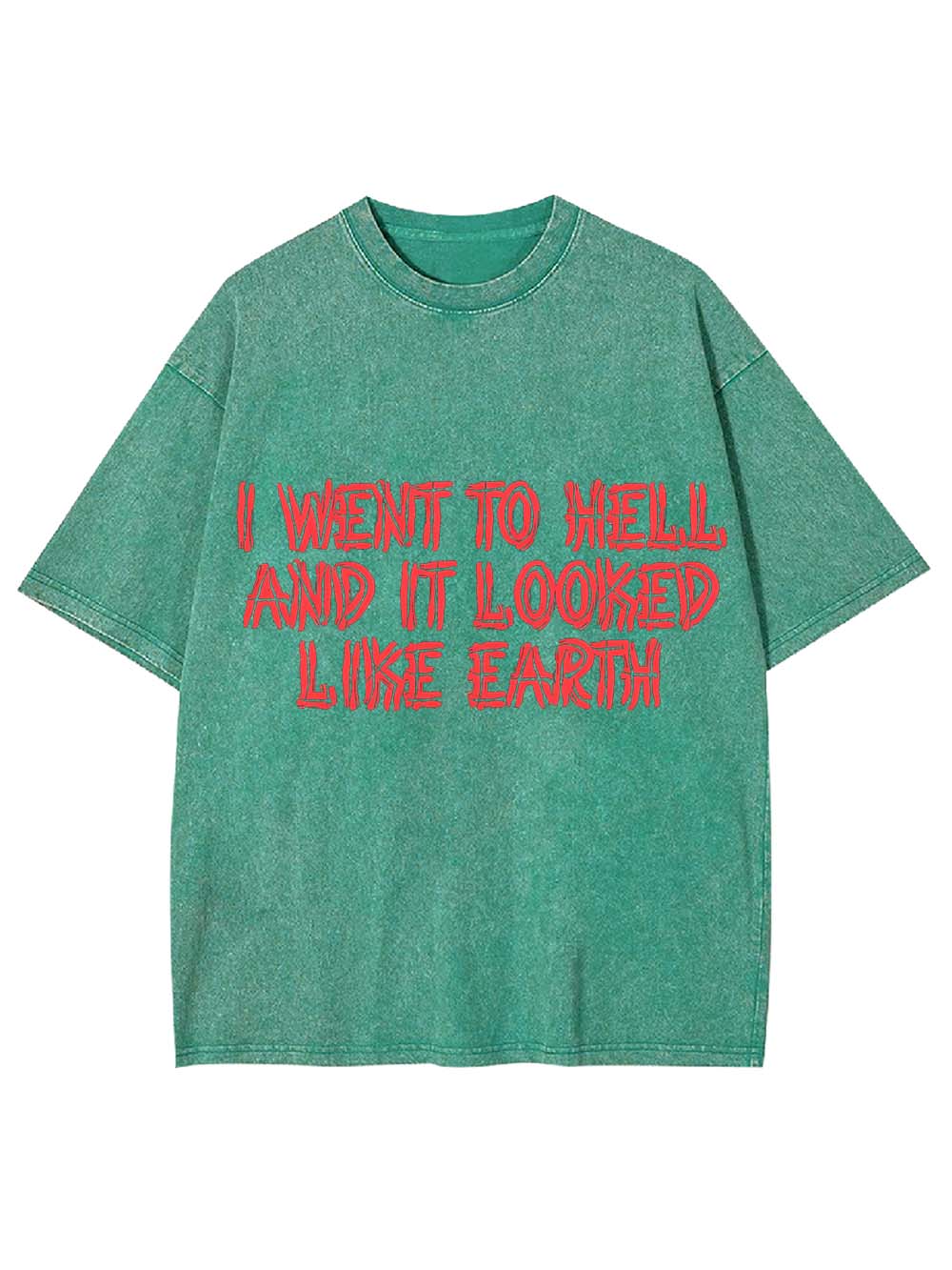 I Went To Hell And It Looked Like Earth Washed Tshirt
