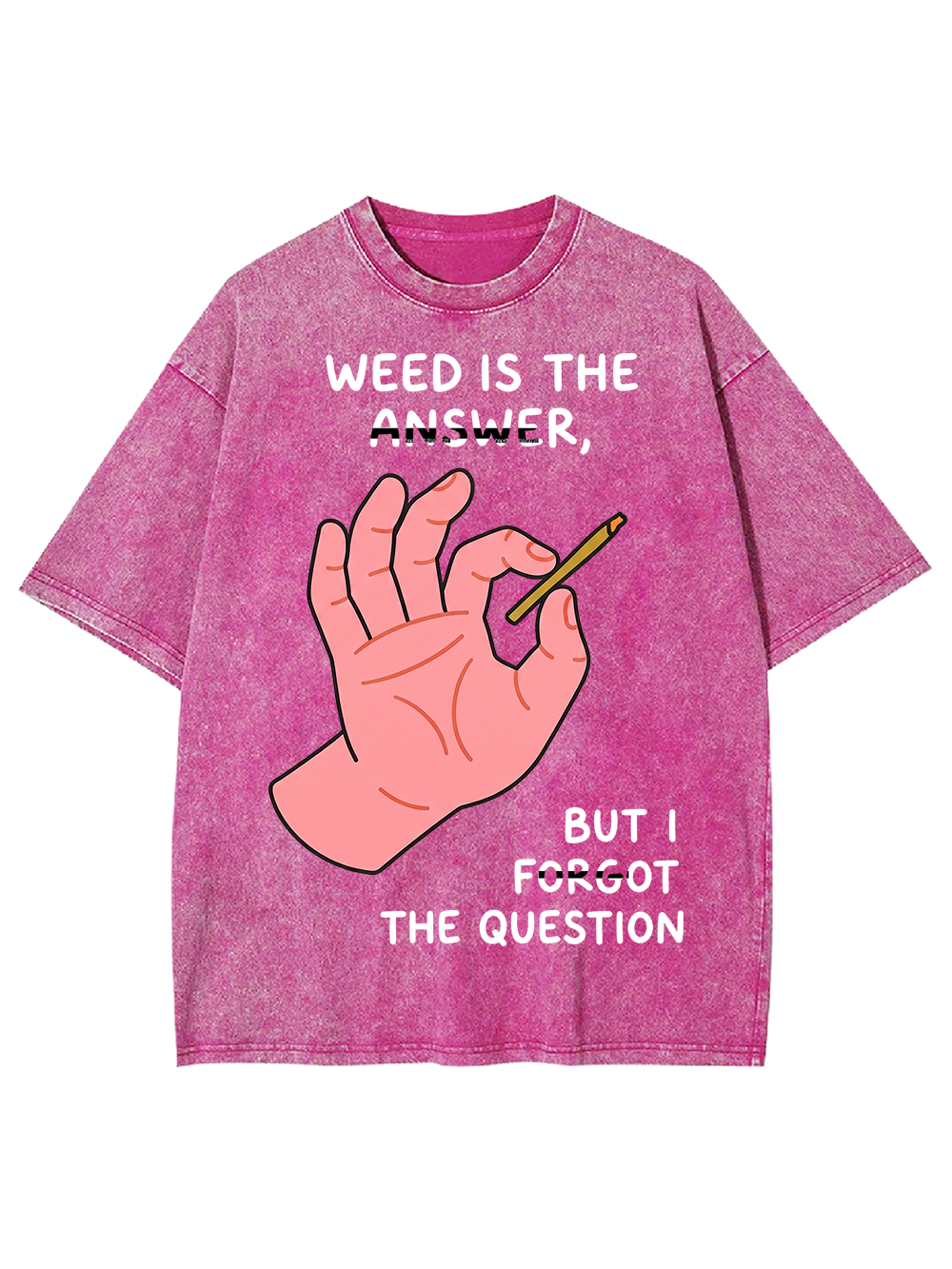 WEED IS THE ANSWER,BUT I FORGOT THE QUESTION Washed Tshirt