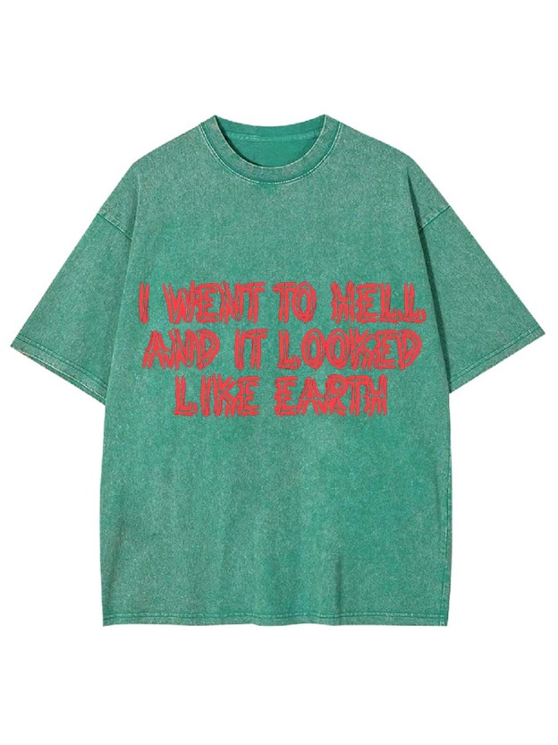 I Went To Hell And It Looked Like Earth Washed Tshirt