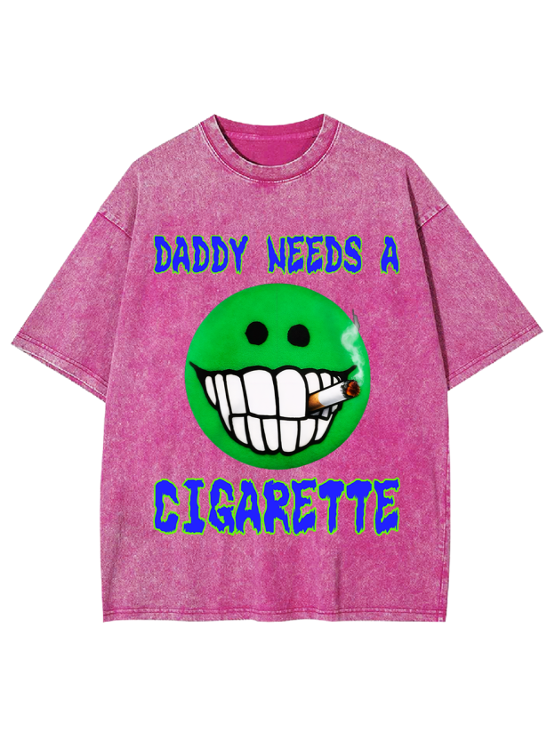 DADDY NEEDS A CIGARETTE Washed Tshirt