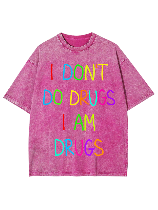 I DON’T DO DRUGS I AM DRUGS Washed Tshirt