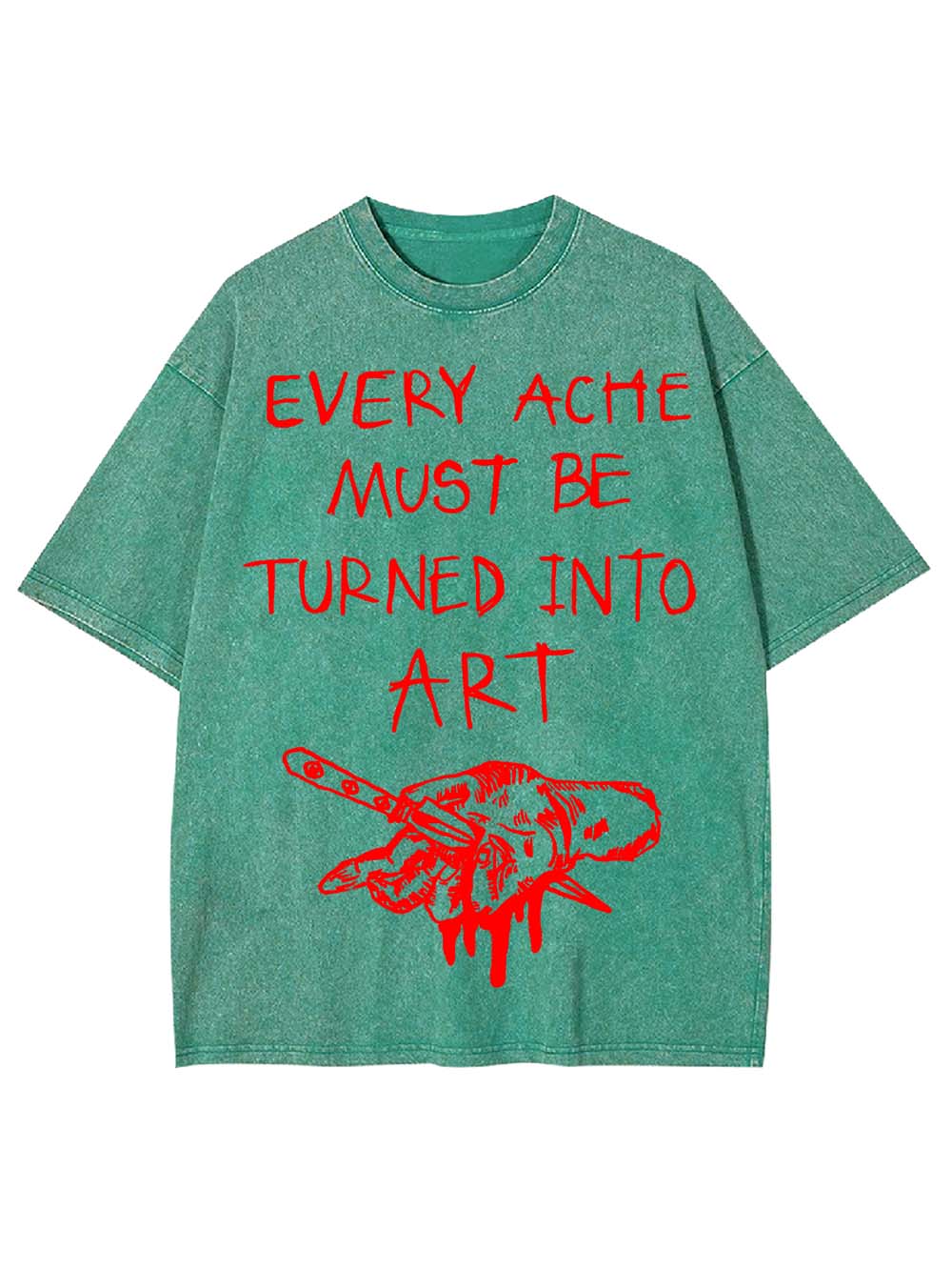 Every Ache Must Be Turned Into Art Washed Tshirt