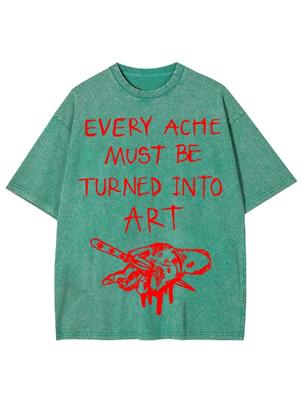 Every Ache Must Be Turned Into Art Washed Tshirt