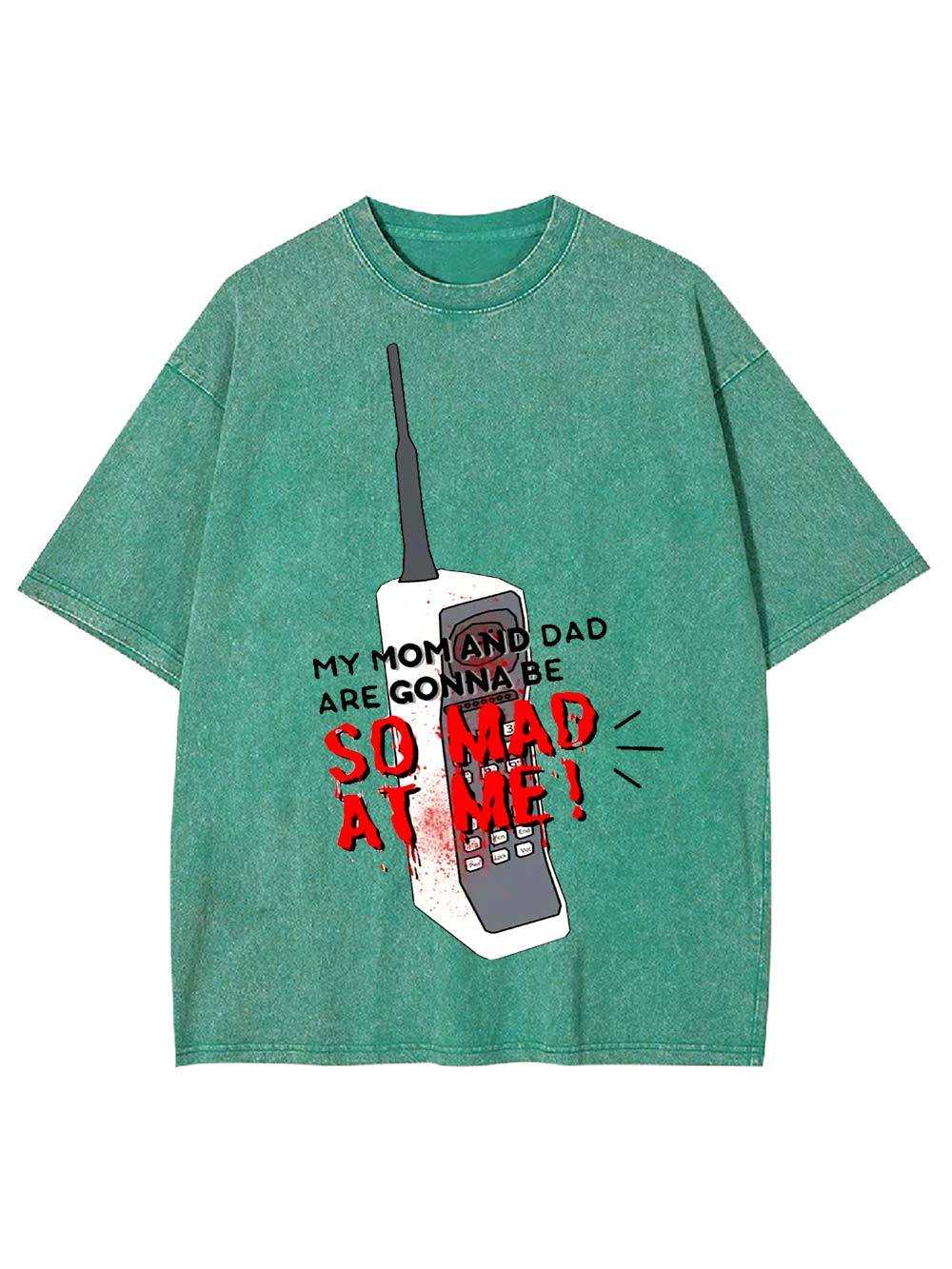 My Mom and Dad Are Gonna Be So Mad at Me! Washed Tshirt