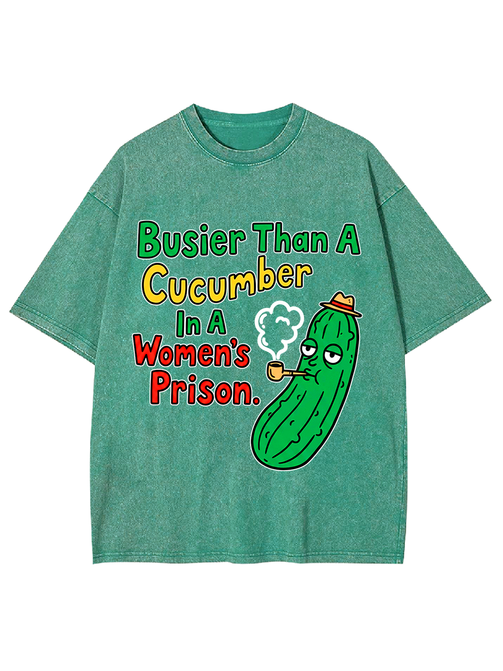 BUSIER THAN A CUCUMBER IN A WOMEN'S PRISON WASHED TSHIRT