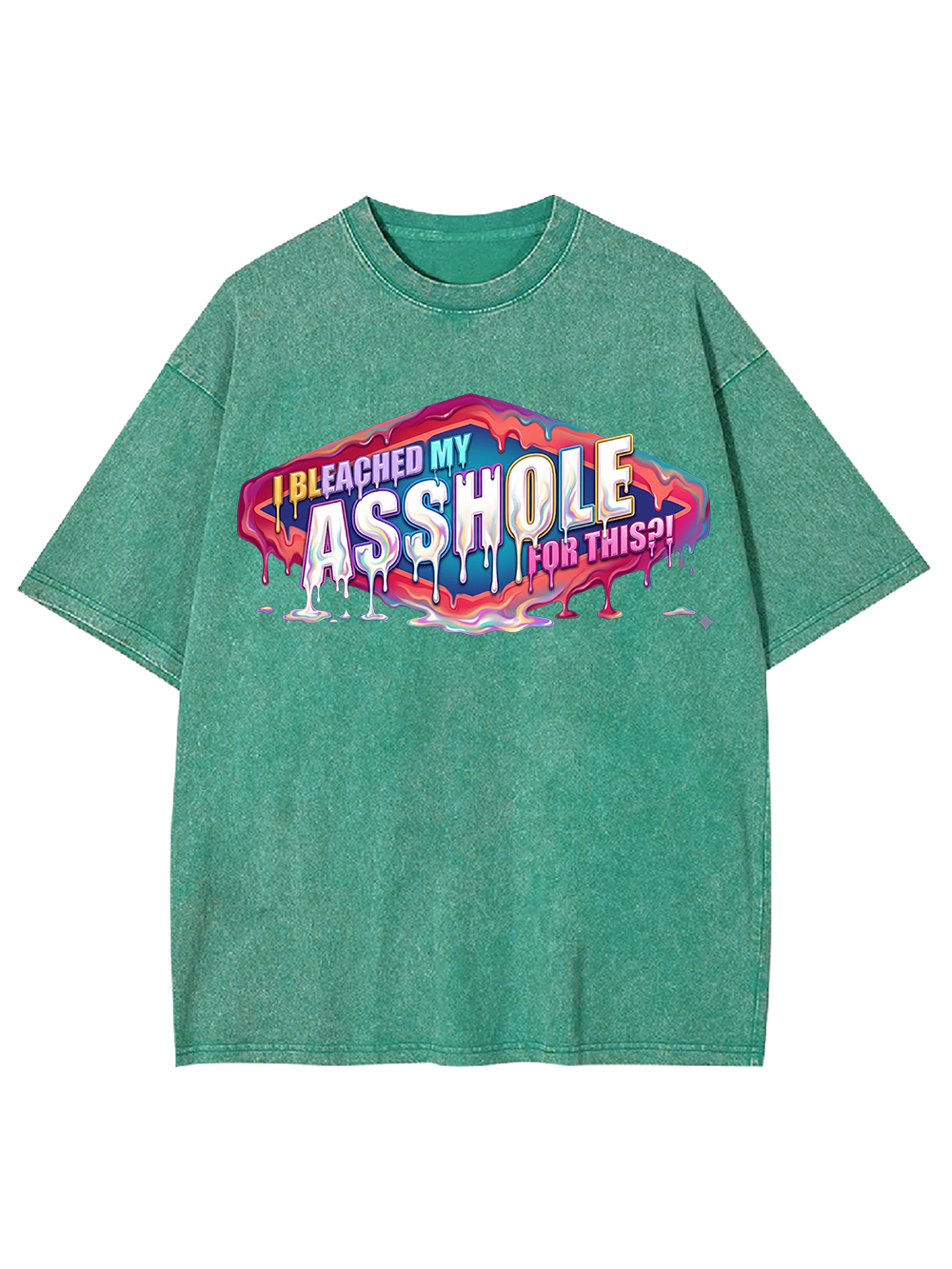 I BLEACHED MY ASSHOLE FOR THIS WASHED TSHIRT