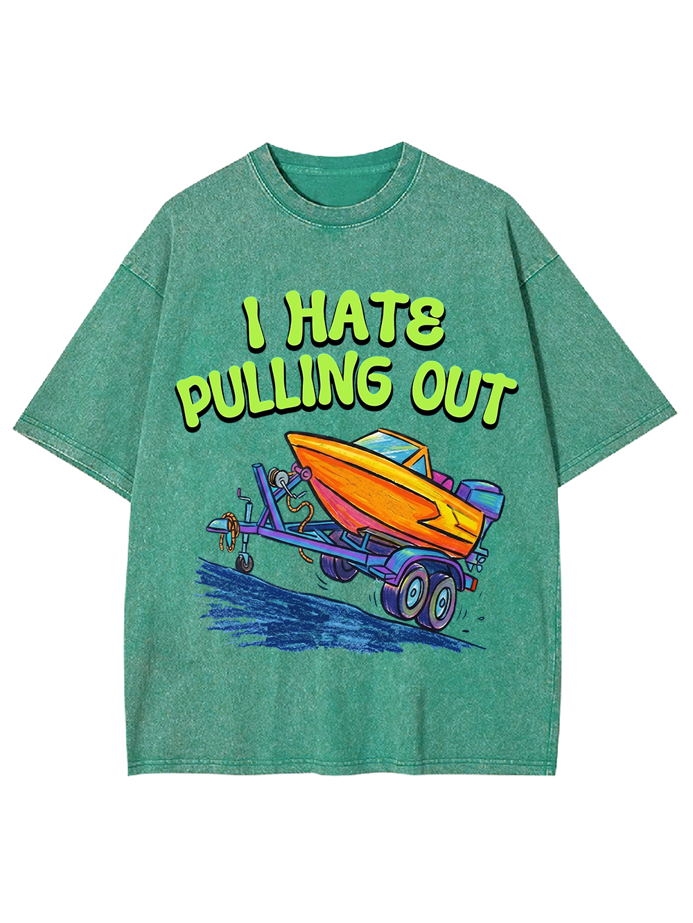 I HATE PULLING OUT WASHED TSHIRT
