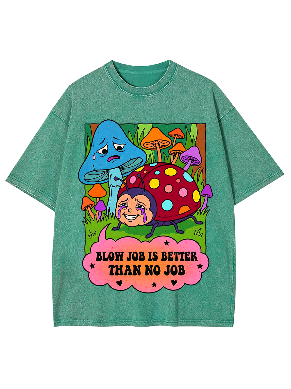BLOW JOB IS BETTER THAN NO JOB CARTOON MUSHROOM WASHED TSHIRT