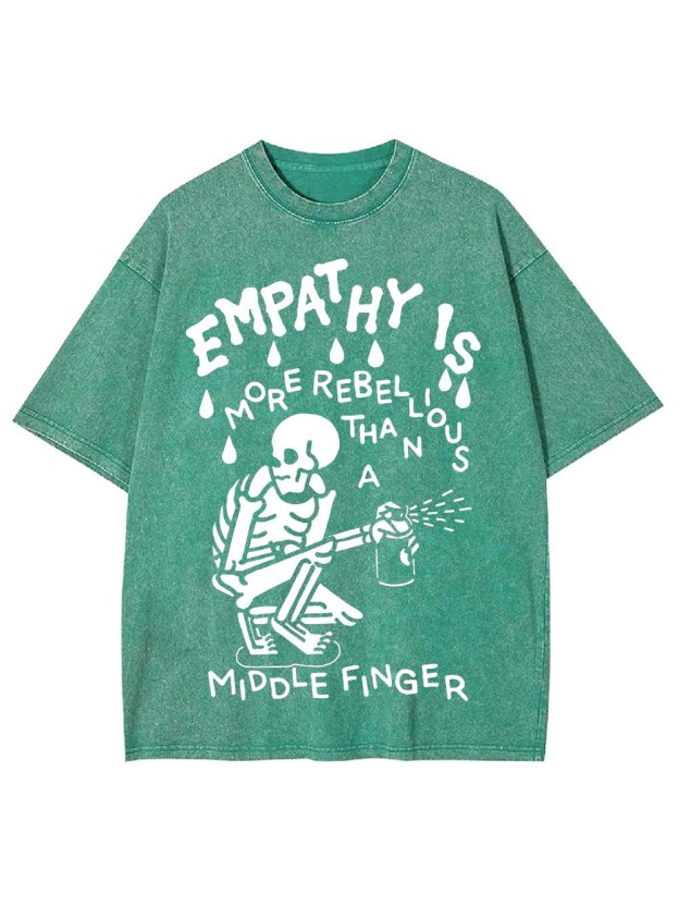 EMPATHY IS MORE REBELLIOUS THAN A MIDDLE FINGER WASHED TSHIRT