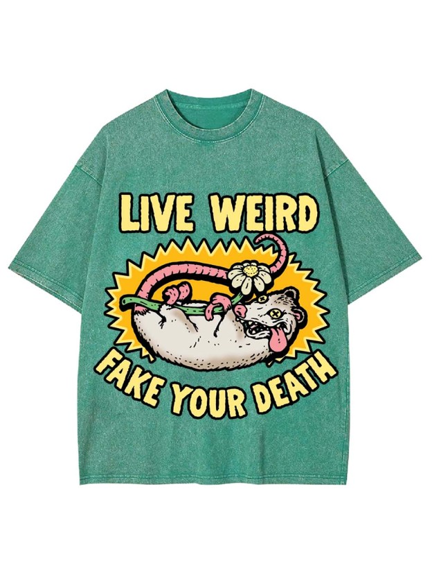 LIVE WEIRD FAKE YOUR DEATH WASHED TSHIRT