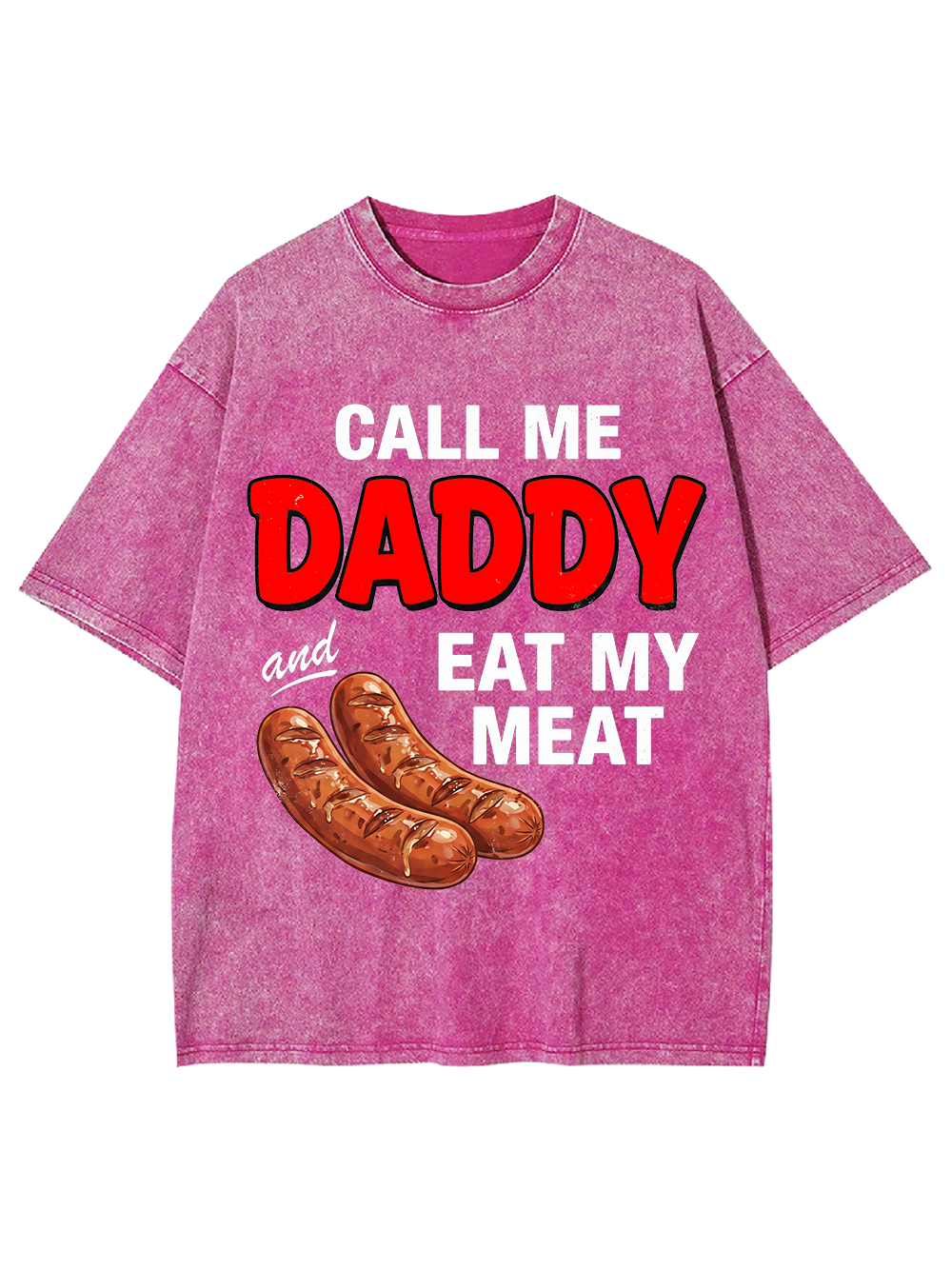CALL ME DADDY EAT MY MEAT WASHED TSHIRT