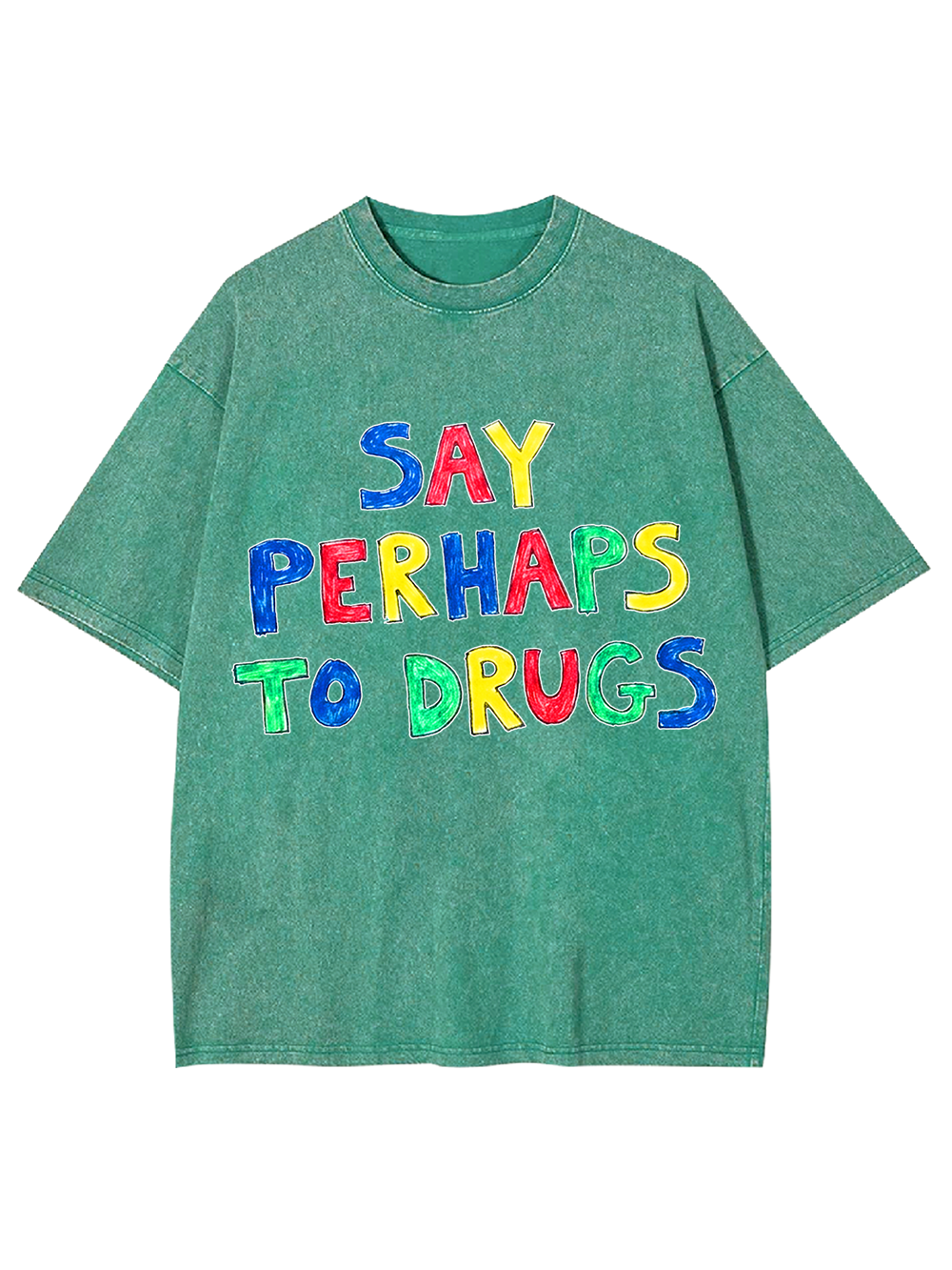 SAY PERHAPS TO DRUGS WASHED TSHIRT