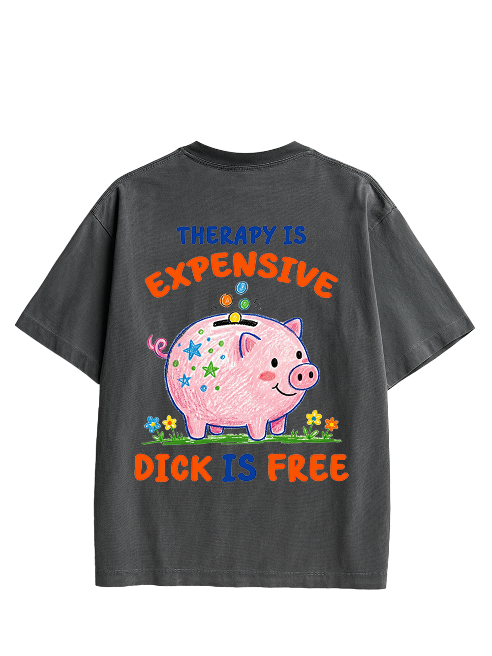 THERAPY IS EXPENSIVE DICK IS FREE DOUBLE SIDED PRINT WASHED TSHIRT