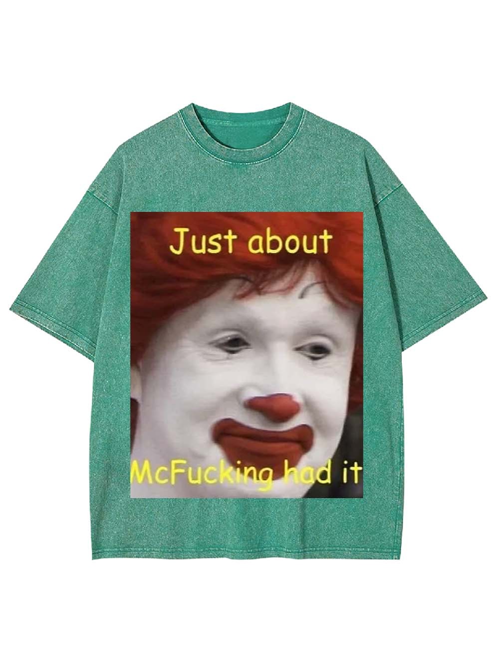 Just about McFucking had it Washed Tshirt
