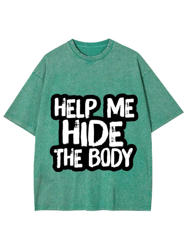 Help Me Hide The Body Washed Tshirt