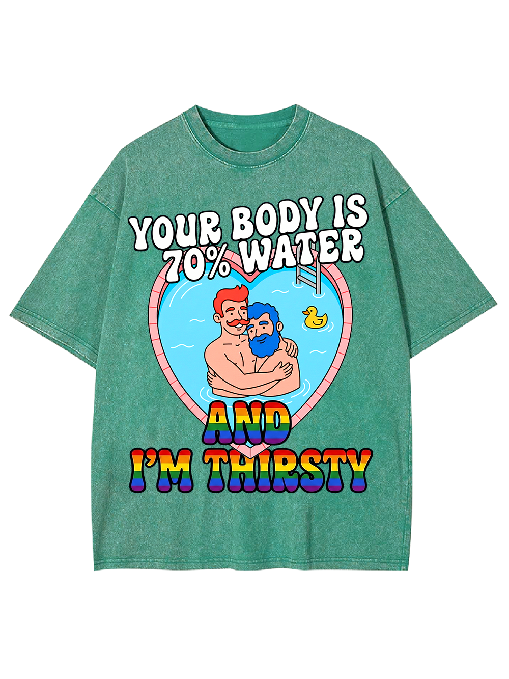 YOUR BODY IS 70% WATER AND I'M THIRSTY WASHED TSHIRT