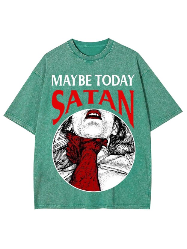 Maybe Today Satan Washed Tshirt