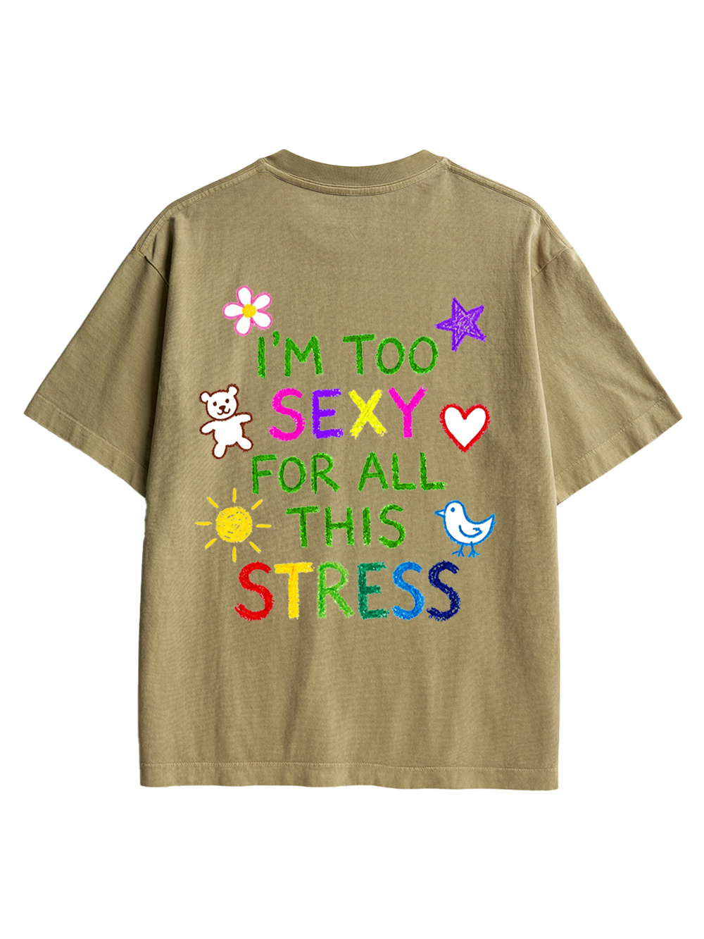 I'M TOO SEXY FOR ALL THIS STRESS AAA BACKPRINT TSHIRT