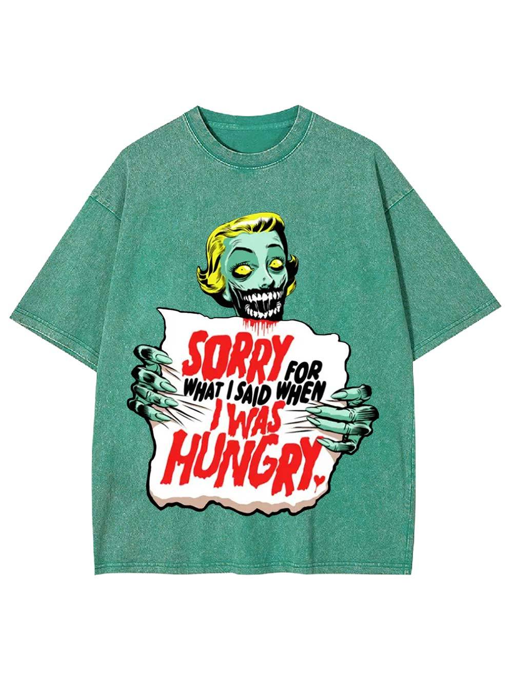 Sorry For What I Said When I Was Hungry Washed Tshirt