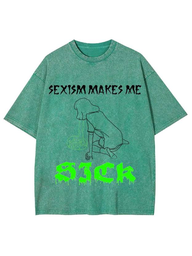 Sexism Makes Me Sick Washed Tshirt