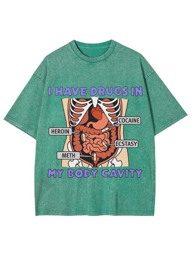 I Have Drugs In   My Body Cavity   Washed Tshirt