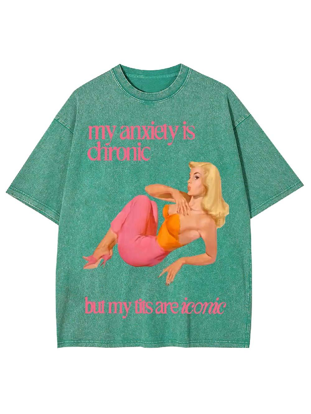 My Anxiety Is Chironic But My Tits Are Iconic Washed Tshirt