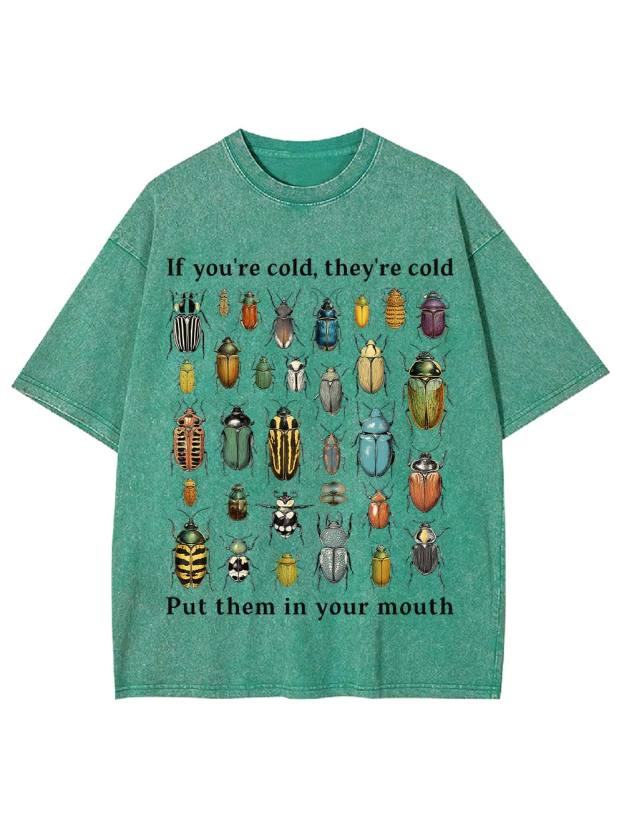 If You're Cold, They're Cold Put Them In Your Mouth Washed Tshirt
