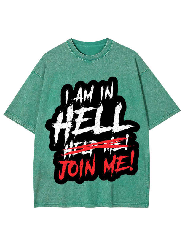 I Am In Hell Join Me! Washed Tshirt