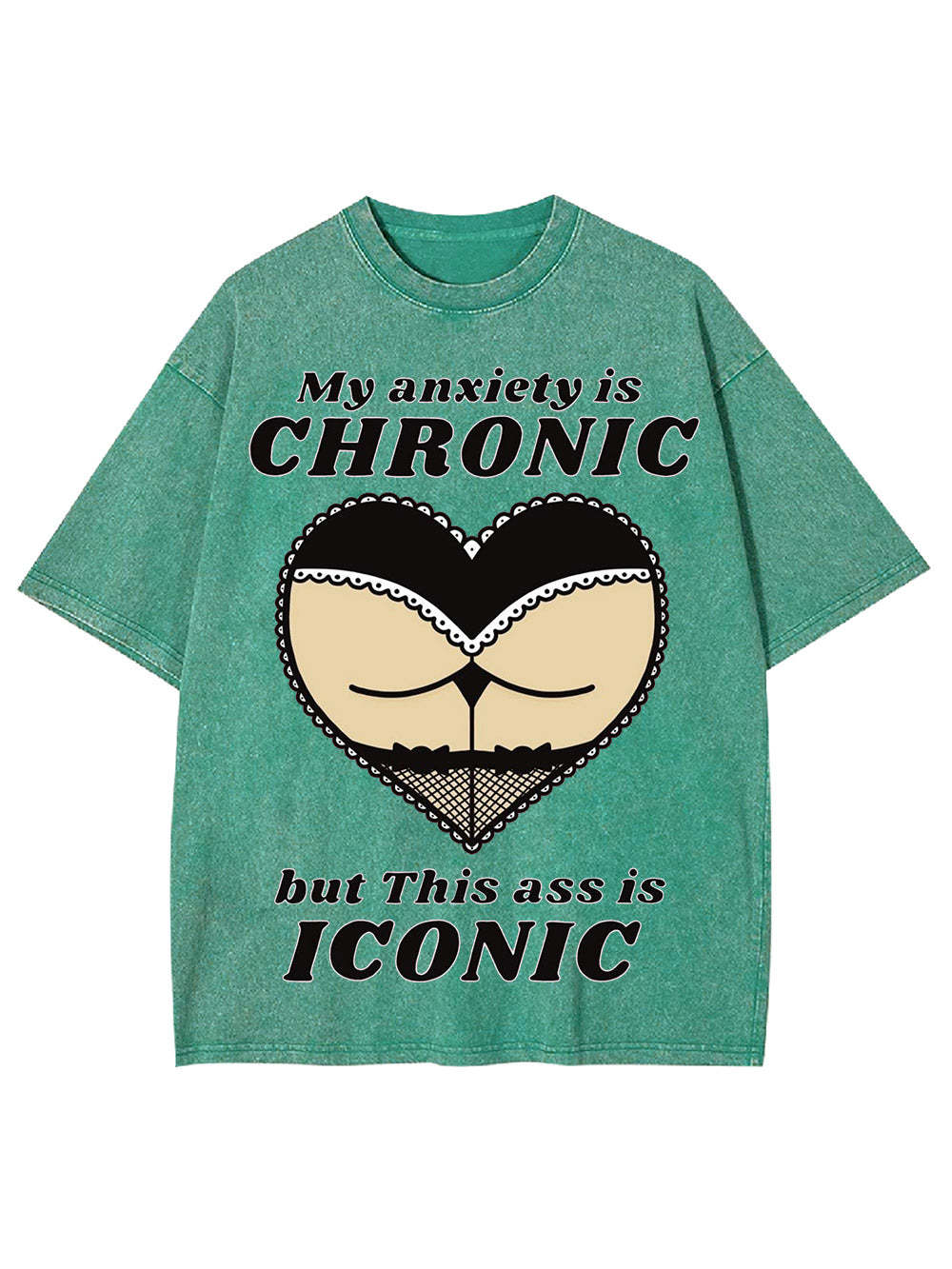 My Anxiety Is Chronic But This Ass Is Iconic Washed Tshirt