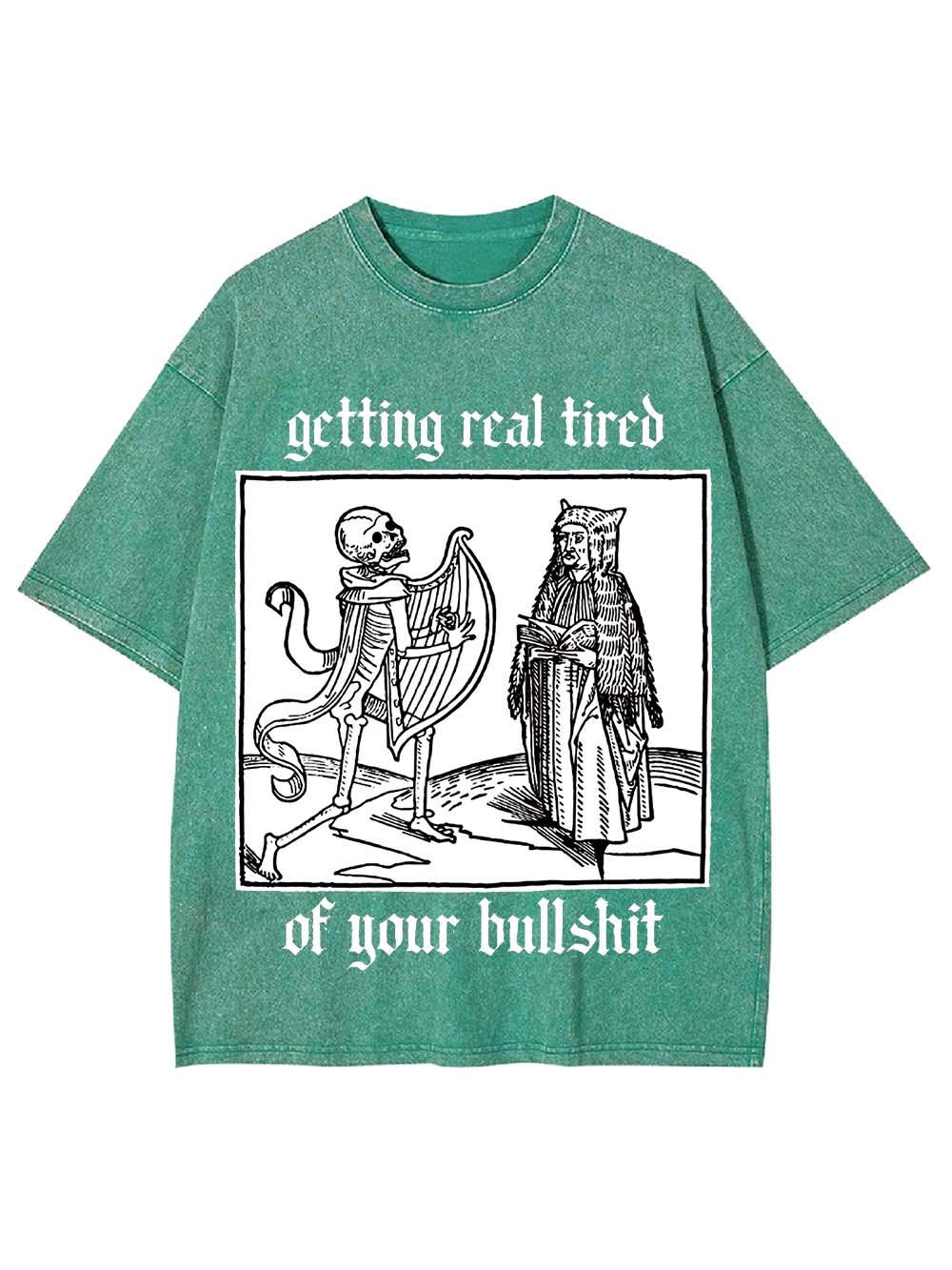 Getting real tired of your bullshit Washed Tshirt