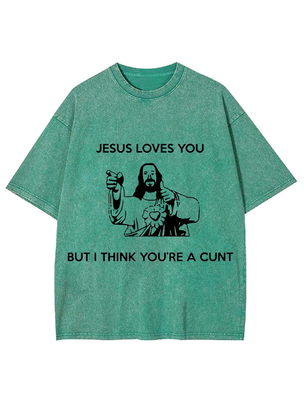 JESUS LOVES YOU BUT I THING YOU'RE A CUNT WASHED TSHIRT
