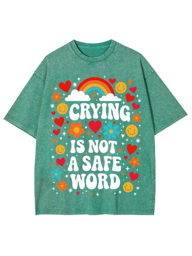 Crying Is Not A Safe Word Washed Tshirt