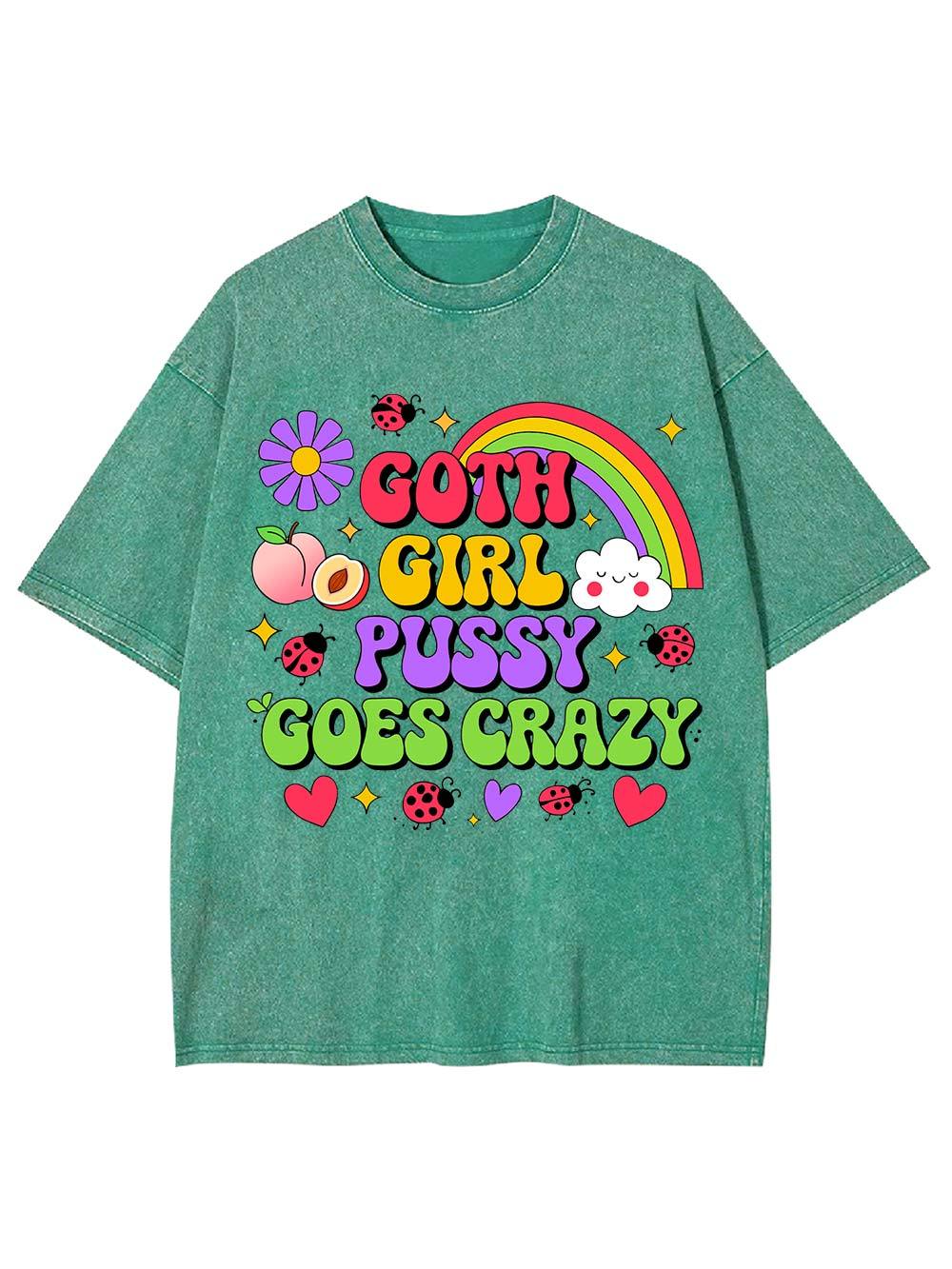 Goth Girl Pussy Goes Crazy Washed Tshirt