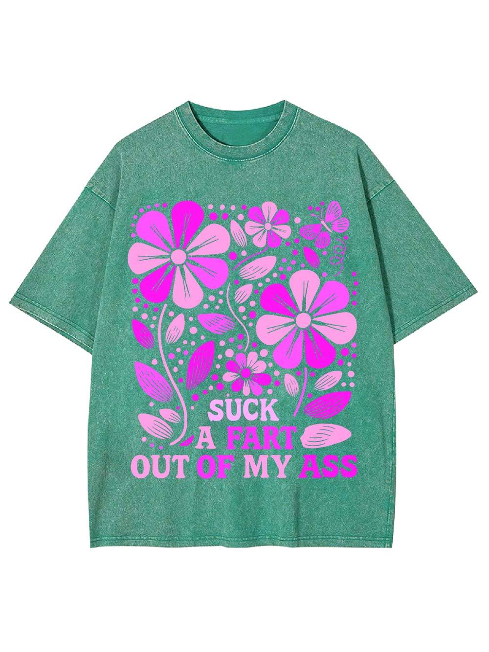 Suck A Fart Out Of My Ass Washed Tshirt