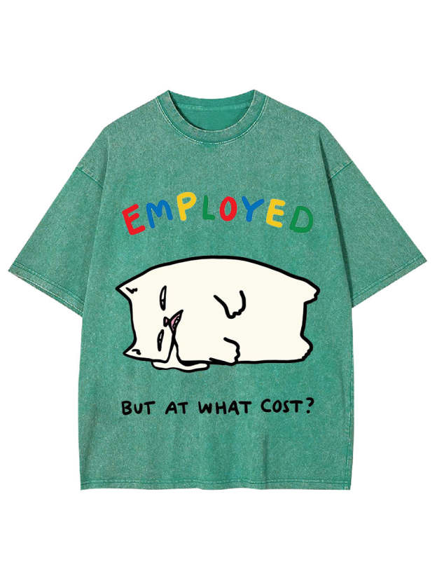 Employed But At What Cost? Washed Tshirt