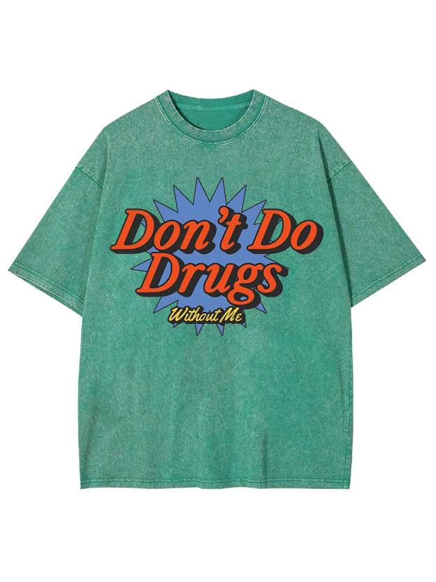 Don't Do Drugs Without Me Washed Tshirt
