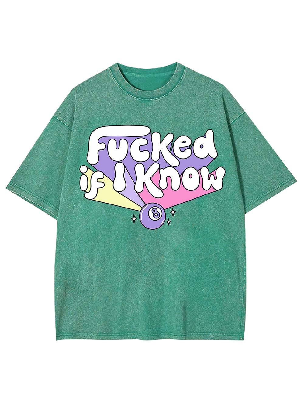 F***ed If I Know Washed Tshirt
