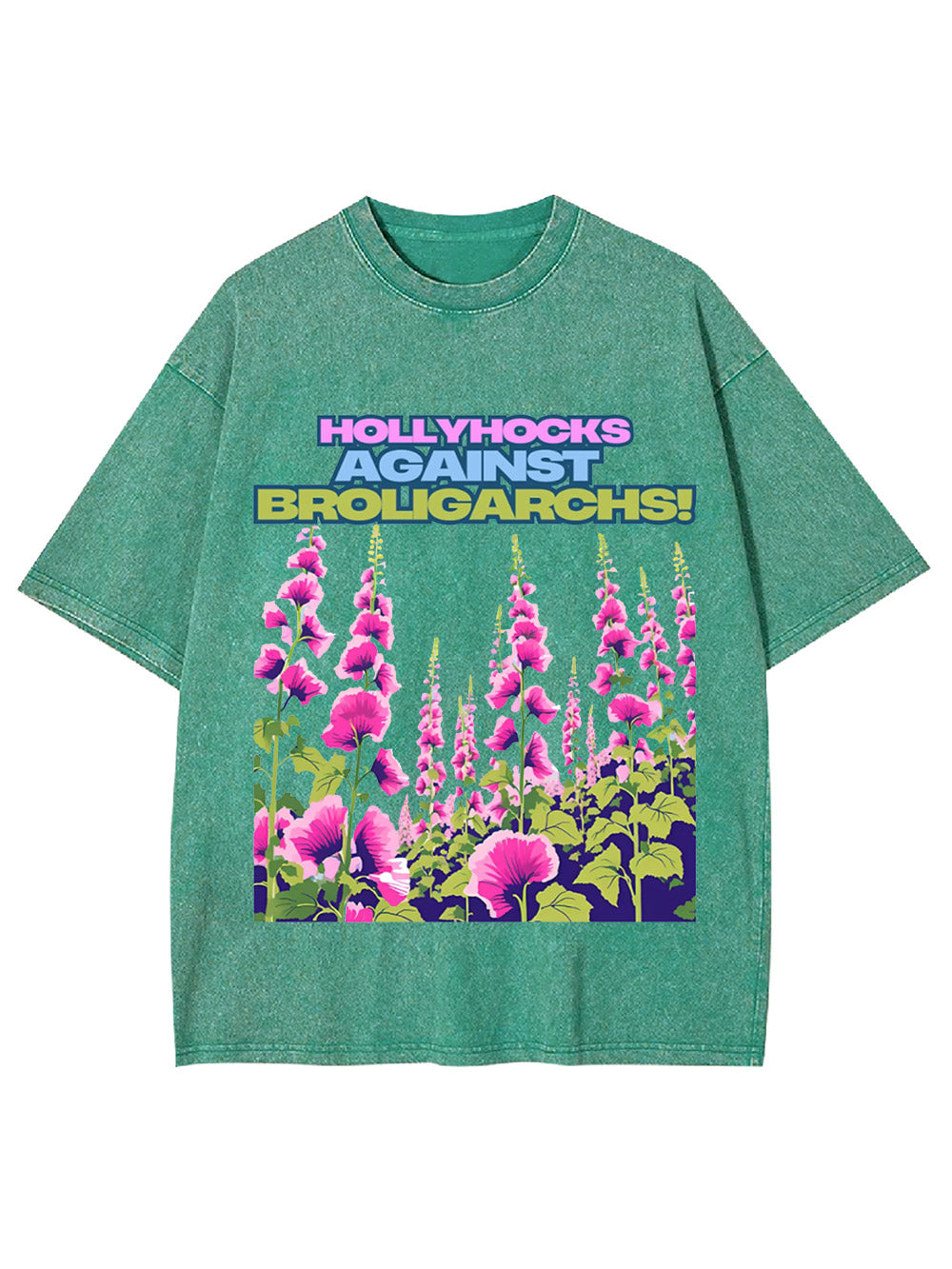 Hollyhocks Against Broligarchs! Washed Tshirt