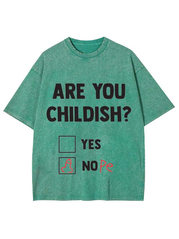 Are You Childish? Washed Tshirt