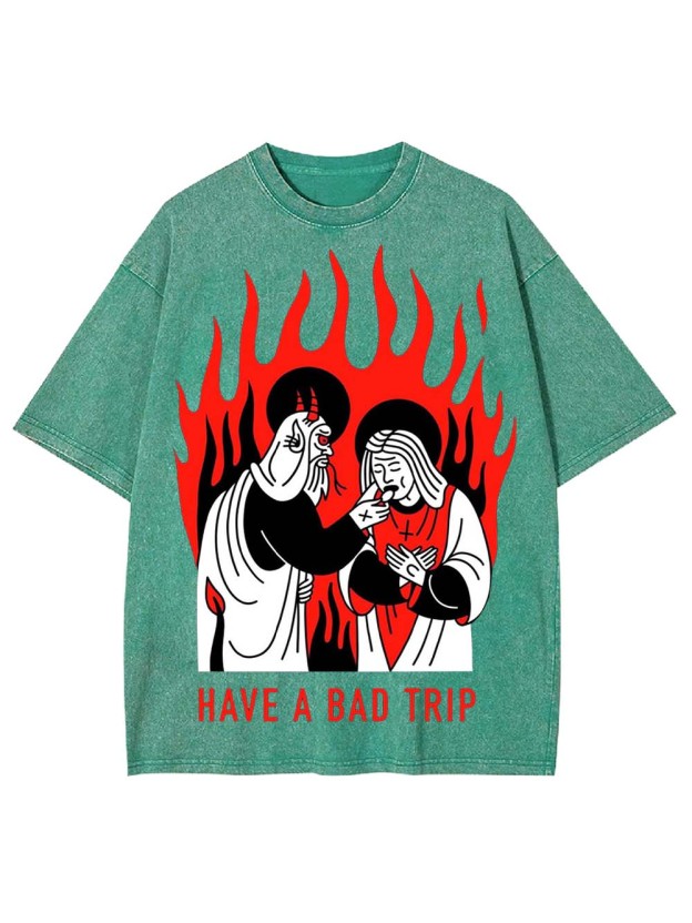 Have A Bad Trip Washed Tshirt