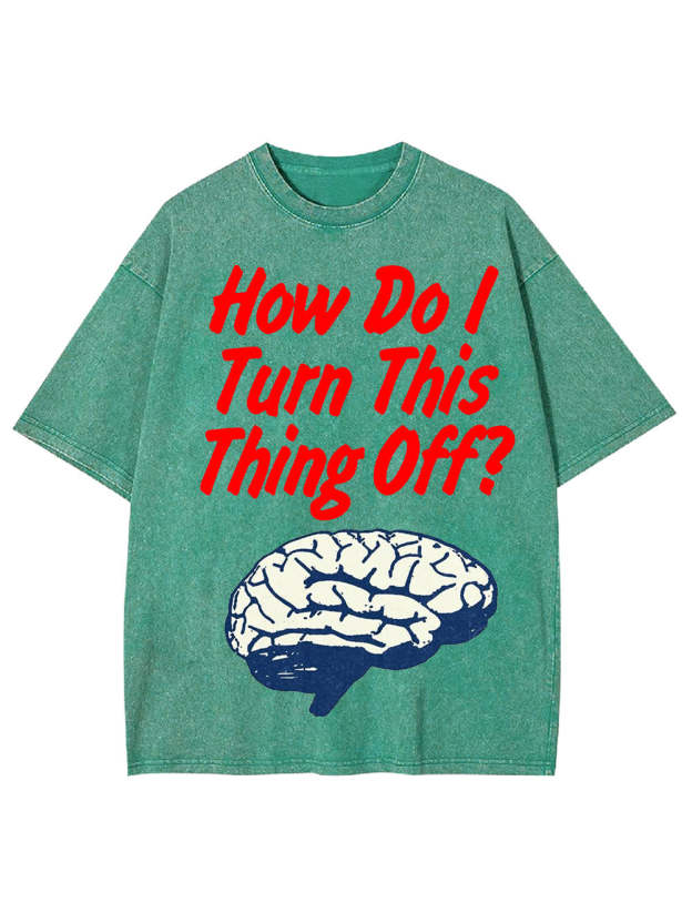 How Do! Turn This Thing Off? Washed Tshirt