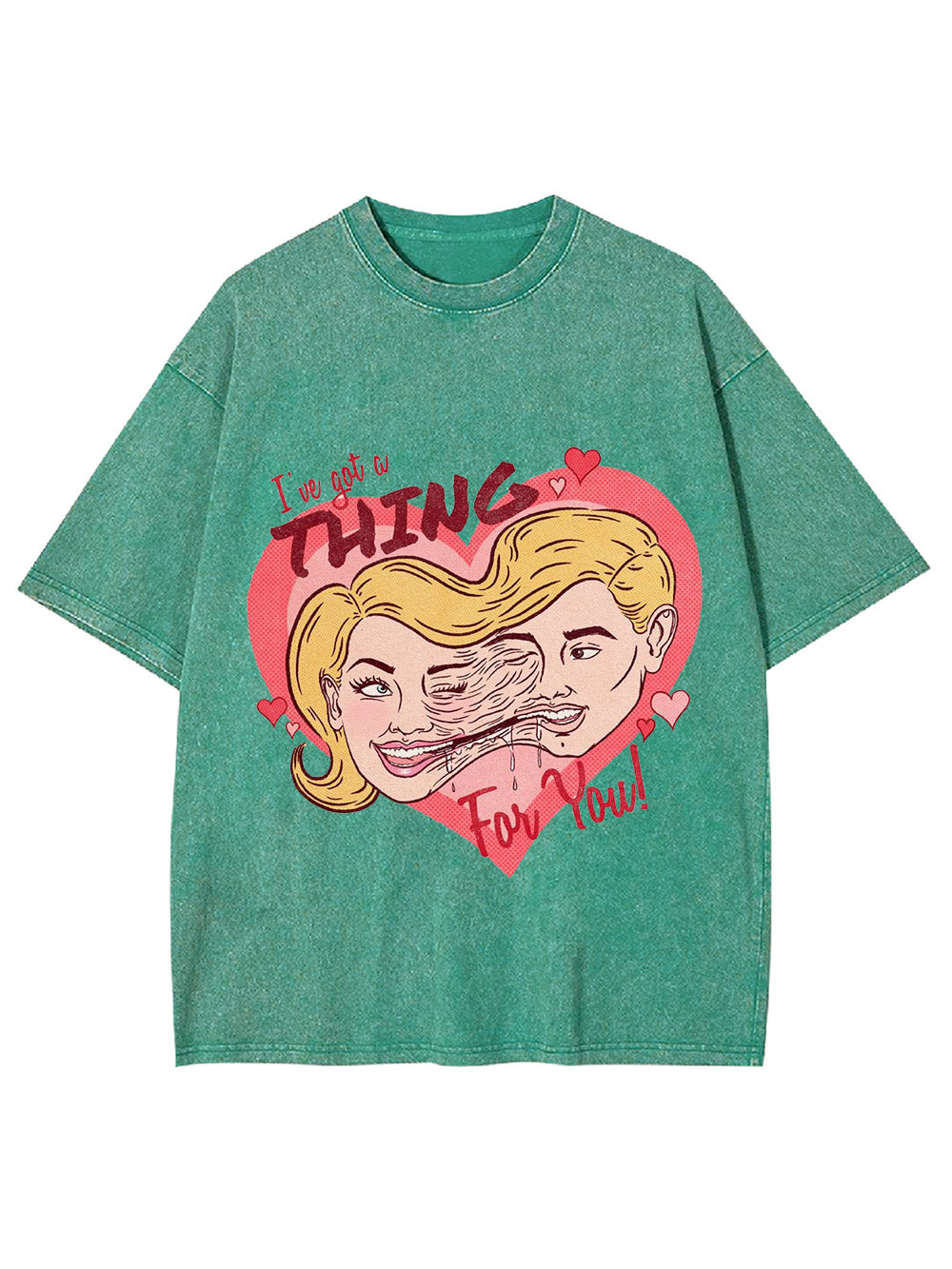 I've Got A Thing For You! Washed Tshirt